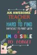 Awesome Teacher Is Hard To Find Difficult To Part With & Impossible To Forget: Teacher Appreciation Gift, Teacher Thank You Gift, Teacher End of th, An Sale