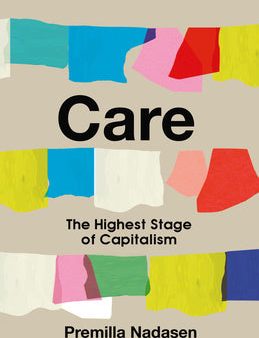 Care: The Highest Stage of Capitalism Hot on Sale