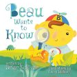 Beau Wants to Know -- (Children s Picture Book, Whimsical, Imaginative, Beautiful Illustrations, Stories in Verse) on Sale