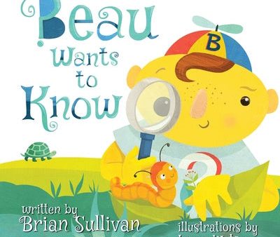 Beau Wants to Know -- (Children s Picture Book, Whimsical, Imaginative, Beautiful Illustrations, Stories in Verse) on Sale