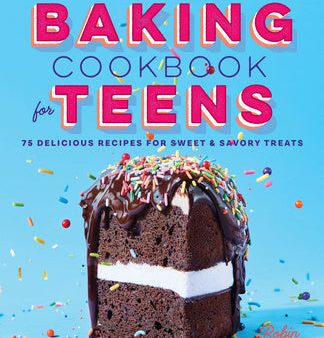 Baking Cookbook for Teens: 75 Delicious Recipes for Sweet and Savory Treats, The Online Sale