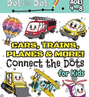 Cars, Trains, Planes & More Connect the Dots for Kids: (Ages 4-8) Dot to Dot Activity Book for Kids with 5 Difficulty Levels! (1-5, 1-10, 1-15, 1-20, Online Hot Sale