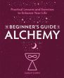 Beginner s Guide to Alchemy: Practical Lessons and Exercises to Enhance Your Life, The Online