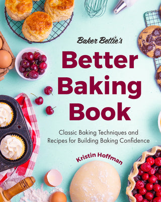 Baker Bettie s Better Baking Book: Classic Baking Techniques and Recipes for Building Baking Confidence (Cake Decorating, Pastry Recipes, Baking Class For Cheap