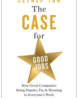 Case for Good Jobs: How Great Companies Bring Dignity, Pay, and Meaning to Everyone s Work, The Cheap