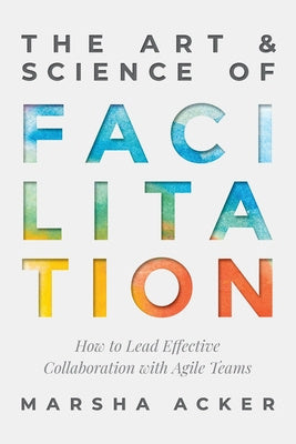 Art & Science of Facilitation: How to Lead Effective Collaboration with Agile Teams, The Sale