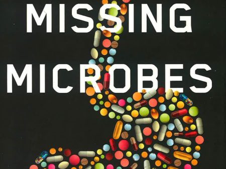 Missing Microbes: How To Overuse Of Antibiotics Is Fuelinh Our Modern Plagues Online